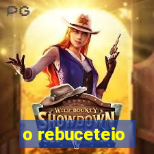 o rebuceteio